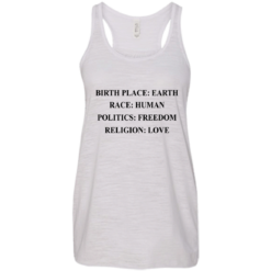 image 322 247x247px Birth Place Earth, Race Human, Politics Freedom, Religion Love T Shirts, Hoodies, Tank Top