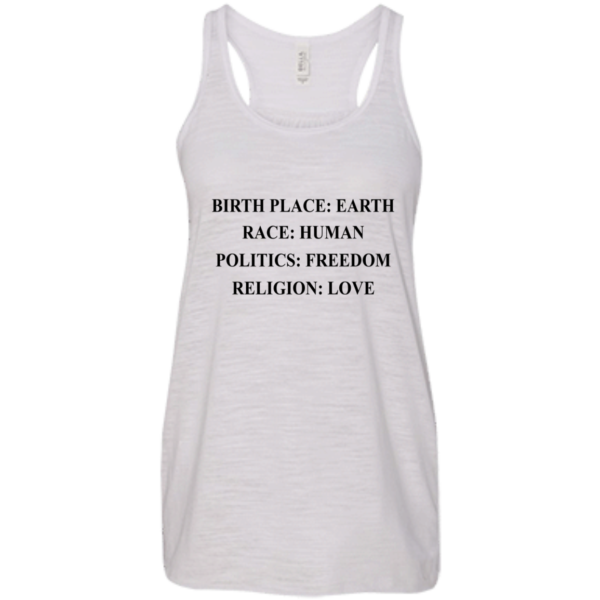 image 322 600x600px Birth Place Earth, Race Human, Politics Freedom, Religion Love T Shirts, Hoodies, Tank Top
