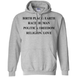 image 325 247x247px Birth Place Earth, Race Human, Politics Freedom, Religion Love T Shirts, Hoodies, Tank Top