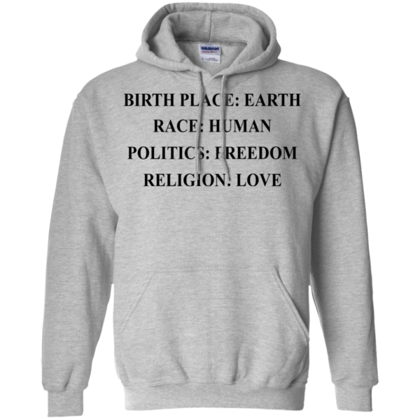 image 325 600x600px Birth Place Earth, Race Human, Politics Freedom, Religion Love T Shirts, Hoodies, Tank Top