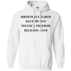 image 326 247x247px Birth Place Earth, Race Human, Politics Freedom, Religion Love T Shirts, Hoodies, Tank Top