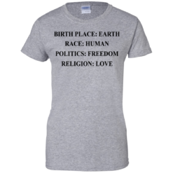 image 327 247x247px Birth Place Earth, Race Human, Politics Freedom, Religion Love T Shirts, Hoodies, Tank Top