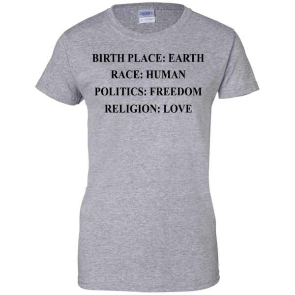 image 327 600x600px Birth Place Earth, Race Human, Politics Freedom, Religion Love T Shirts, Hoodies, Tank Top