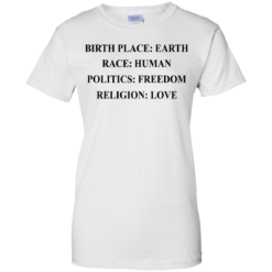 image 328 247x247px Birth Place Earth, Race Human, Politics Freedom, Religion Love T Shirts, Hoodies, Tank Top