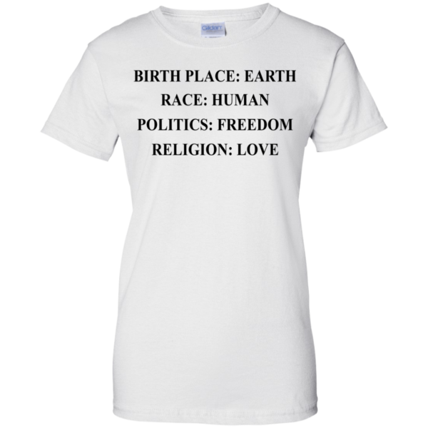image 328 600x600px Birth Place Earth, Race Human, Politics Freedom, Religion Love T Shirts, Hoodies, Tank Top