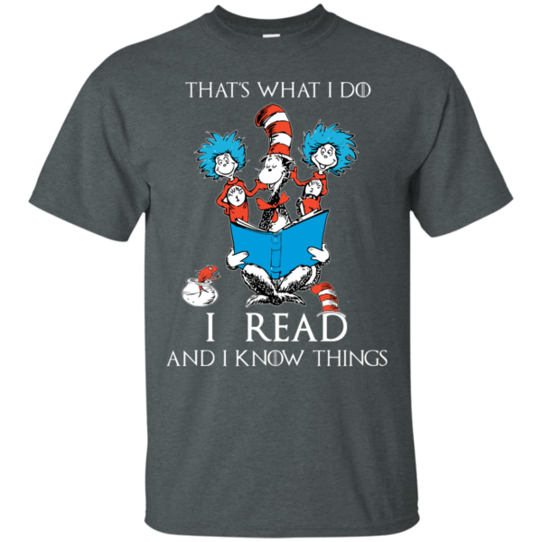 image 347 600x600px Dr Seuss: That's What I Do I Read And I Know Things T Shirts, Hoodies, Tank Top