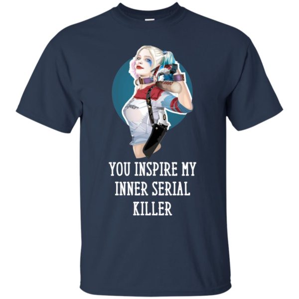 image 349 600x600px Harley Quinn You Inspire My Inner Serial Killer T Shirts, Hoodies, Tank