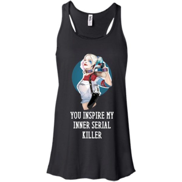 image 350 600x600px Harley Quinn You Inspire My Inner Serial Killer T Shirts, Hoodies, Tank