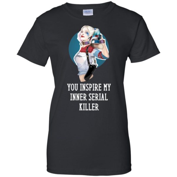 image 355 600x600px Harley Quinn You Inspire My Inner Serial Killer T Shirts, Hoodies, Tank