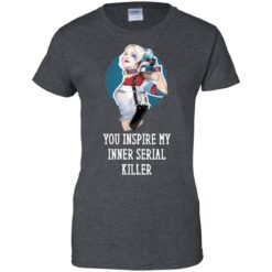 image 356 247x247px Harley Quinn You Inspire My Inner Serial Killer T Shirts, Hoodies, Tank
