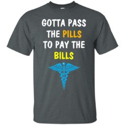 image 359 247x247px Nurse Gotta Pass The Pills To Pay The Bills T Shirts, Hoodies, Tank Top