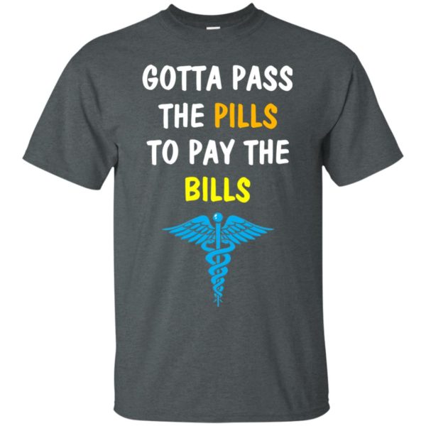 image 359 600x600px Nurse Gotta Pass The Pills To Pay The Bills T Shirts, Hoodies, Tank Top