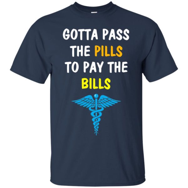 image 360 600x600px Nurse Gotta Pass The Pills To Pay The Bills T Shirts, Hoodies, Tank Top