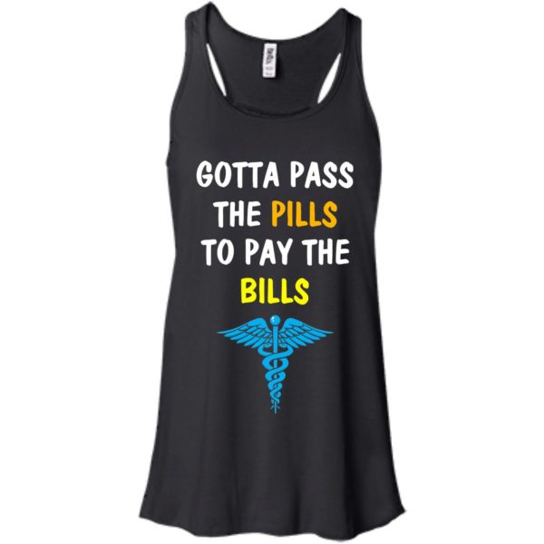 image 361 600x600px Nurse Gotta Pass The Pills To Pay The Bills T Shirts, Hoodies, Tank Top