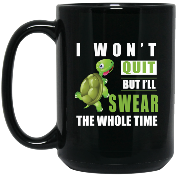 image 365 600x600px I Won't Quit But I'll Swear The Whole Time Coffee Mug