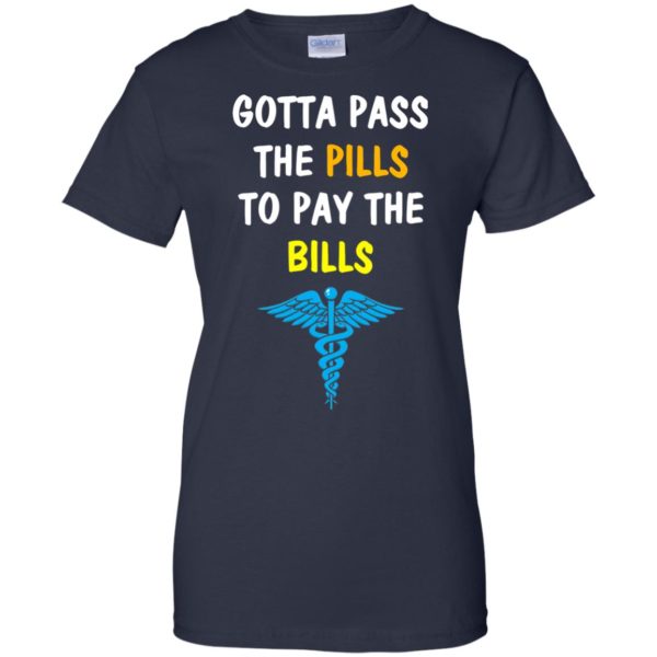 image 368 600x600px Nurse Gotta Pass The Pills To Pay The Bills T Shirts, Hoodies, Tank Top