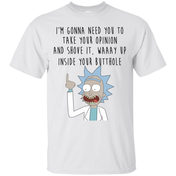 image 405 600x600px Rick and Morty: I'm Gonna Need You To Take Your Opinion T Shirts, Hoodies