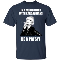 image 426 247x247px In A World Filled With Kardashians Be A Patsy T Shirts, Hoodies, Tank Top