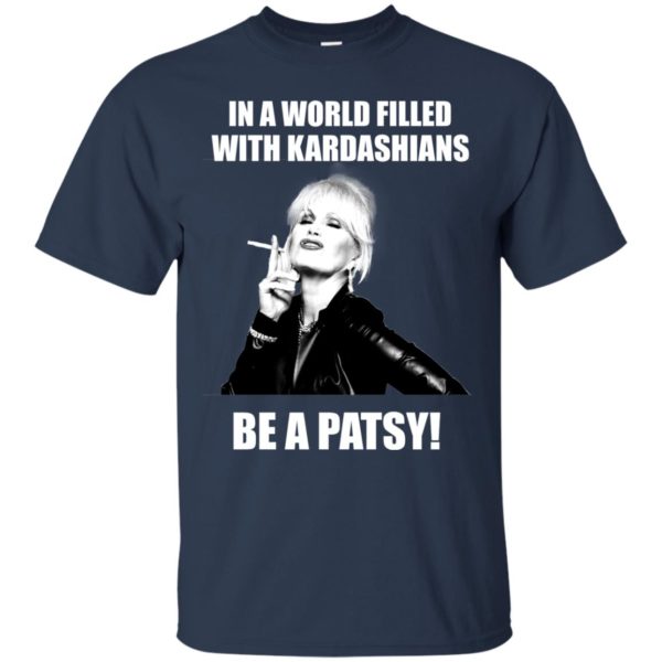 image 426 600x600px In A World Filled With Kardashians Be A Patsy T Shirts, Hoodies, Tank Top