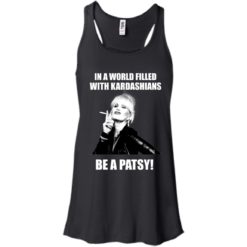 image 427 247x247px In A World Filled With Kardashians Be A Patsy T Shirts, Hoodies, Tank Top