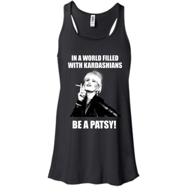 image 427 600x600px In A World Filled With Kardashians Be A Patsy T Shirts, Hoodies, Tank Top