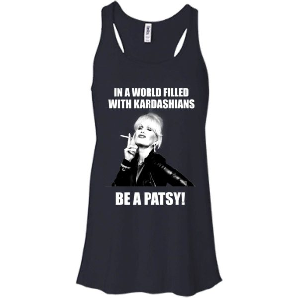 image 428 600x600px In A World Filled With Kardashians Be A Patsy T Shirts, Hoodies, Tank Top