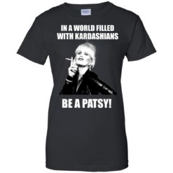 image 432 247x247px In A World Filled With Kardashians Be A Patsy T Shirts, Hoodies, Tank Top