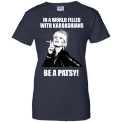 image 434 247x247px In A World Filled With Kardashians Be A Patsy T Shirts, Hoodies, Tank Top
