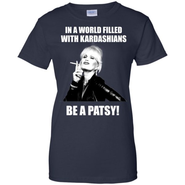 image 434 600x600px In A World Filled With Kardashians Be A Patsy T Shirts, Hoodies, Tank Top