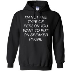 image 44 247x247px I'm Not The Type Of Person You Want To Put On Speaker Phone T Shirts, Tank Top
