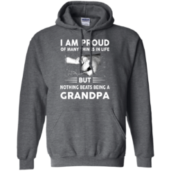 image 454 247x247px I Am Proud Of Many Things In Life Nothing Beats Being A Grandpa T Shirts, Sweater