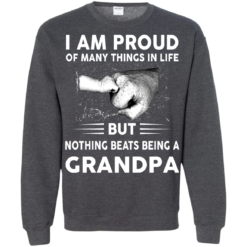 image 458 247x247px I Am Proud Of Many Things In Life Nothing Beats Being A Grandpa T Shirts, Sweater