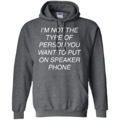 image 46 247x247px I'm Not The Type Of Person You Want To Put On Speaker Phone T Shirts, Tank Top