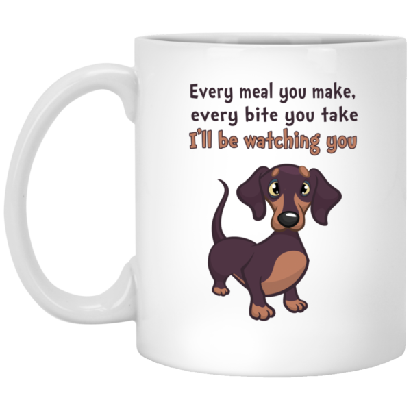 image 467 600x600px Dachshund: Every Meal You Make Every Bite You Take I'll Be Watching You Coffee Mug
