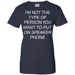 image 49 247x247px I'm Not The Type Of Person You Want To Put On Speaker Phone T Shirts, Tank Top
