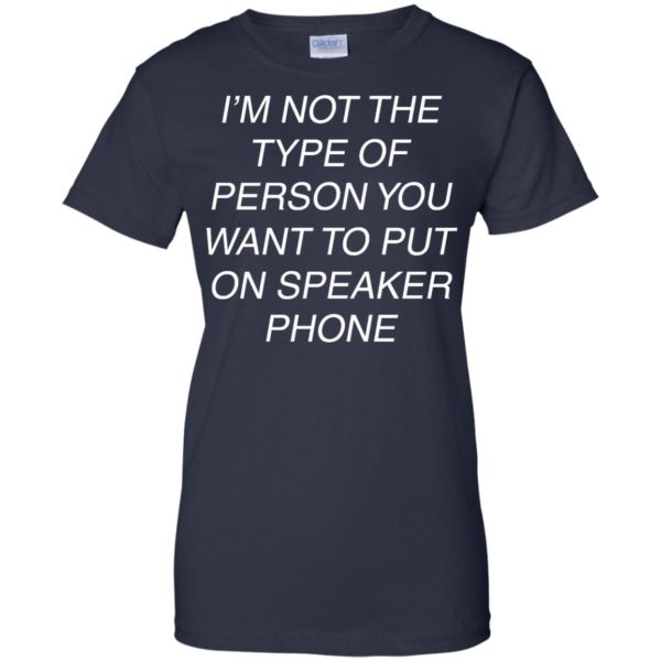 image 49 600x600px I'm Not The Type Of Person You Want To Put On Speaker Phone T Shirts, Tank Top