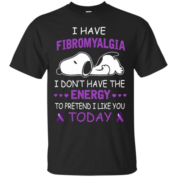 image 50 600x600px Snoopy: I Have Fibromyalgia I Don't Have The Energy To Pretend I Like you Today T Shirts, Tank