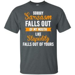 image 514 247x247px Sorry, Sarcasm Falls Out of my Mouth Like Stupidity Falls Out Of Yours Shirt, Tank