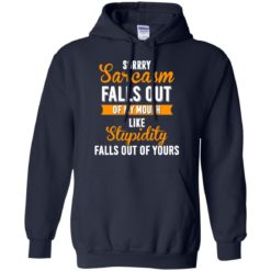 image 519 247x247px Sorry, Sarcasm Falls Out of my Mouth Like Stupidity Falls Out Of Yours Shirt, Tank