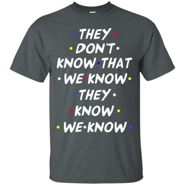 image 525 600x600px They dont know that we know they know we know shirt, hoodies, tank