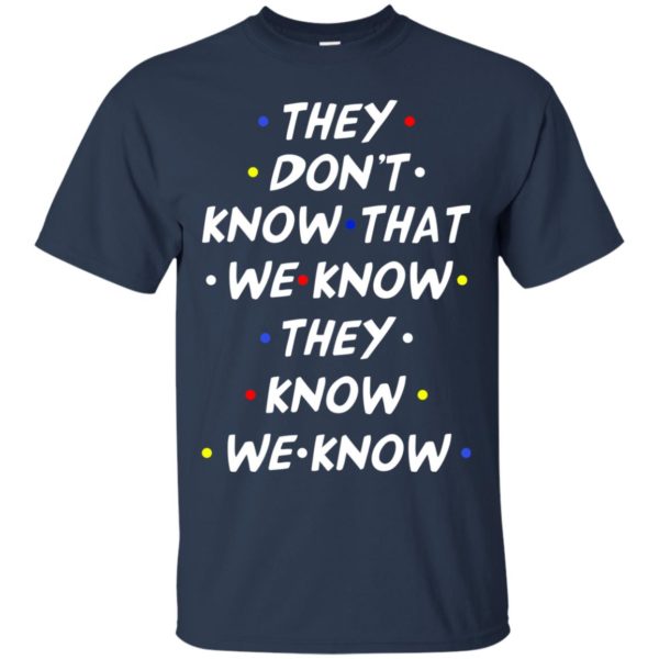 image 526 600x600px They dont know that we know they know we know shirt, hoodies, tank