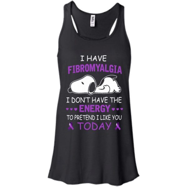 image 53 600x600px Snoopy: I Have Fibromyalgia I Don't Have The Energy To Pretend I Like you Today T Shirts, Tank