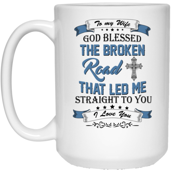 image 530 600x600px To My Wife Mug God Blessed The Broken Road That Led Me Straight To You Coffee Mug
