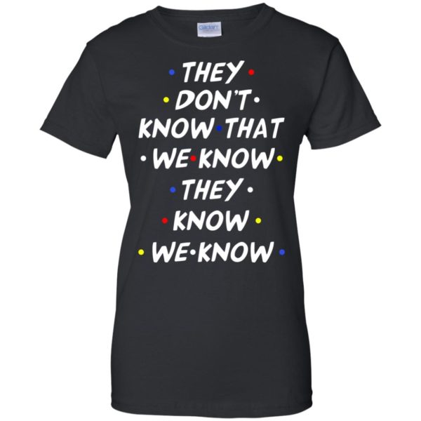 image 532 600x600px They dont know that we know they know we know shirt, hoodies, tank