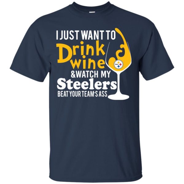 image 537 600x600px I just want to drink wine & watch my Steelers beat your team's ass t shirts, hoodies, tank top