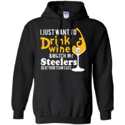 image 540 247x247px I just want to drink wine & watch my Steelers beat your team's ass t shirts, hoodies, tank top
