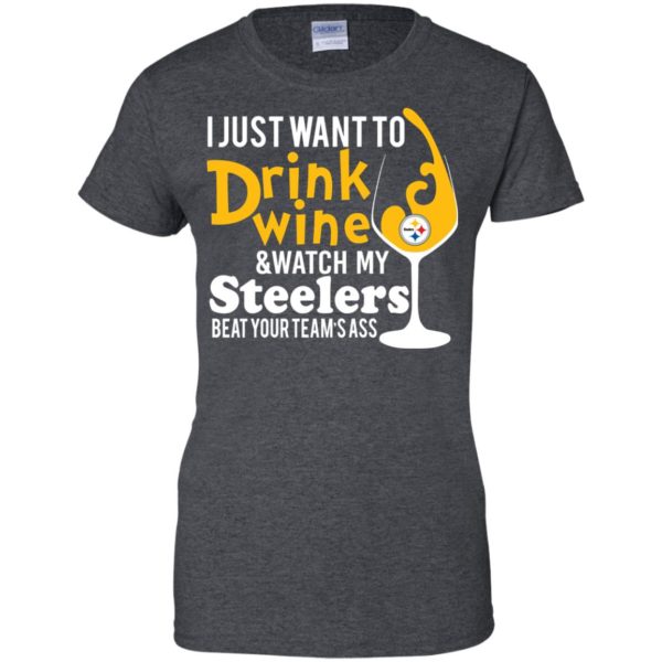 image 544 600x600px I just want to drink wine & watch my Steelers beat your team's ass t shirts, hoodies, tank top