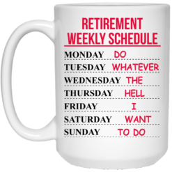 image 546 247x247px Retirement Weekly Schedule Do Whatever The Hell I Want To Do Coffee Mug