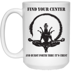 image 552 247x247px Find Your Center And Burst Forth Thru Its Chest Alien Coffee Mug