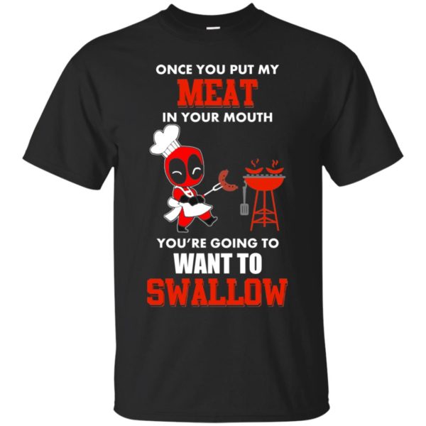 image 557 600x600px Once you put my meat in your mouth you are going to want to swallow shirt, hoodies, tank